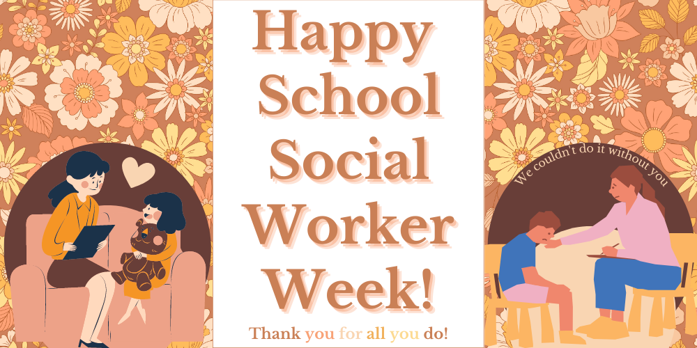 Happy School Social Worker Week - Thank you for all you do! - We couldn't do it without. - Picture: Floral background, social workers with students graphics